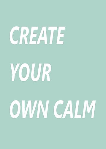 Create Your Own Calm Inspirational Print