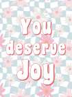 Deserve Joy Art Print