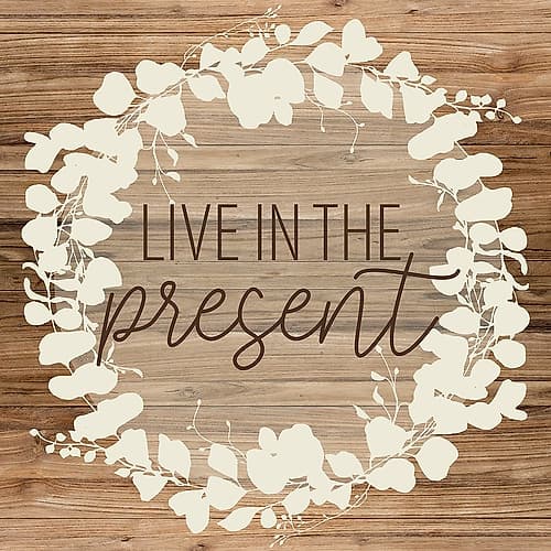 Live In The Present Inspirational Print