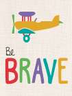 Be Brave Art Print