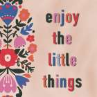 Enjoy The Little Things 1 Art Print