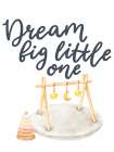 Dream Big Little One Art Print