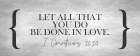 Be Done in Love Art Print