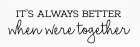 Always Better Art Print