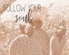 Follow Your Soul 1 Art Print