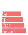 Be A Nice Art Print
