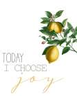 Today I Choose Joy Art Print