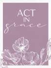 Act in Grace Art Print