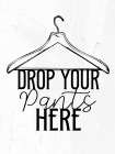 Drop Your Pants BW Art Print