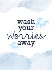 Wash Your Worries Away Art Print