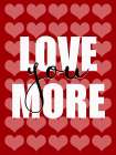 Love You More 1 Art Print