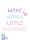 Make Waves Little Mermaid Art Print