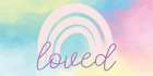 Loved Rainbow Art Print