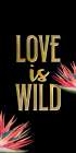 Love is Wild Art Print