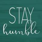 Stay Humble Art Print