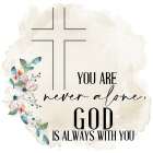 Never Alone He is With You Art Print