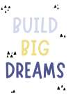 Build Big Dreams 2 Art Print