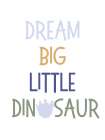 Dream Big Little Dino Art Print