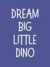 Dream Big Dino Blue Art Print