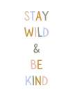 Stay Wild Be Kind Art Print