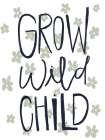 Grow Wild Child Flower Art Print