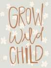 Grow Wild Child Art Print