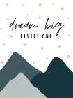 Nursery Dream Big Little One Art Print