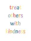 Treat Others With Kindness Art Print