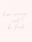 Have Courage Be Kind Art Print