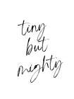 Tiny But Mighty Art Print