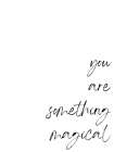 You Are Something Magical Art Print