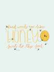 Kind Words Are Like Honey Art Print