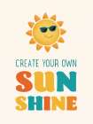 Create Your Own Sunshine Art Print