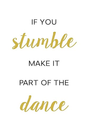 If You Stumble Dance Inspirational Print