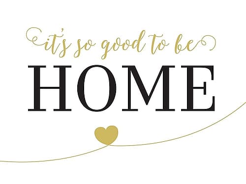 Its So Good To Be Home Inspirational Print