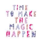 Time To Make The Magic Happen Art Print