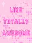 Like Totally Awesome Art Print
