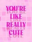 Youre Like Really Cute Art Print
