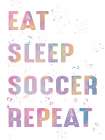 Eat Sleep Soccer Repeat Art Print