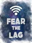 Fear The Lag Art Print