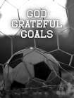 God Grateful Goals Art Print