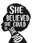 She Believed Black & White Print