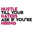 Hustle Haters Hiring Art Print