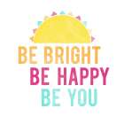Be Bright Be Happy 1 Art Print