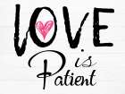 Love Is Patient Black & White Print