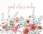Floral Good Vibes Art Print by Nan