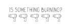 Is Something Burning? Bathroom Art Print