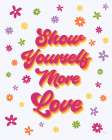 Show Yourself More Love Art Print