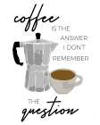 Coffee is the Answer Art Print