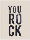 You Rock Art Print